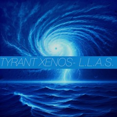 TYRANT XENOS - L.L.A.S. (PROD. BY: YOUNG GOBLIN)