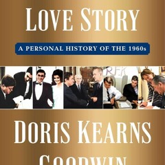 [PDF/ePub] An Unfinished Love Story: A Personal History of the 1960s - Doris Kearns Goodwin