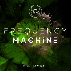 Organic . Matter | Frequency Machine