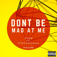 Don’t Be Mad at Me ft. 512Caveman
