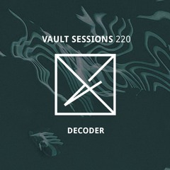 Vault Sessions #220 - Decoder