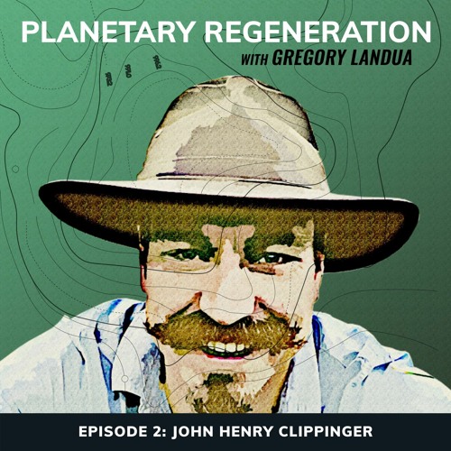Planetary Regeneration Podcast | Episode 2: John Henry Clippinger