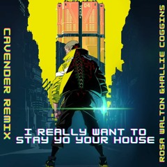 Rosa Walton, Hallie Coggins - I Really Want To Stay At Your House (Cavender Remix)