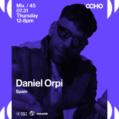 Daniel Orpi - Exclusive Set for OCHO by Gray Area [7/25]