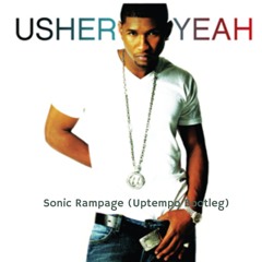 Usher - Yeah (Sonic Rampage Uptempo bootleg)