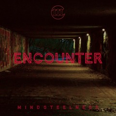 MINDSTEELNESS - Encounter