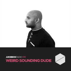 Juicebox Radio 019 - Weird Sounding Dude