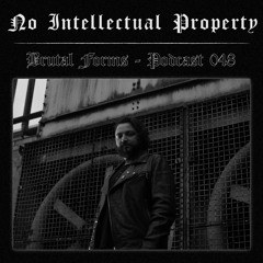 Podcast 048 -  No intellectual property x Brutal Forms