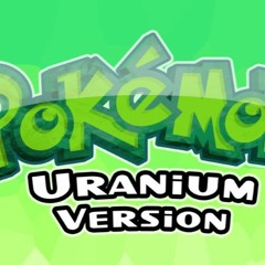 Pokemon Uranium - Nuclear Pokemon Theme Remix