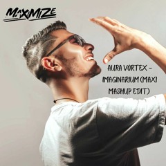 Aura Vortex - Imaginarium (Maxi Mashup Edit)