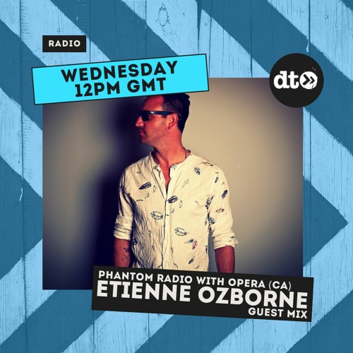 Phantom Radio #015 with Opera (CA) Guest mix by ETIENNE OZBORNE