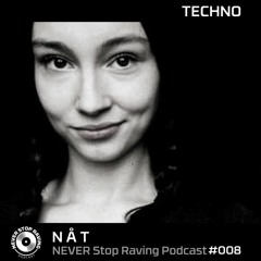 N Å T / TECHNO / NEVER Stop Raving / Podcast#008 / 07112019