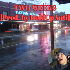 Two Weeks | Prod. By HoldUpAnti