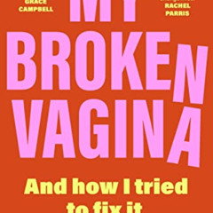 [DOWNLOAD] EPUB 📍 My Broken Vagina: One Woman's Quest to Fix Her Sex Life, and Yours