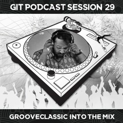 GIT Podcast Session 29 # Grooveclassic Into The Mix