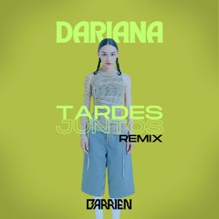 Dariana - Tardes Juntos (BARRIEN Remix)