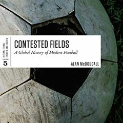 Download pdf Contested Fields: A Global History of Modern Football (International Themes and Issues