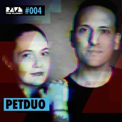 PETDuo @ Rave The Planet PODcst #004