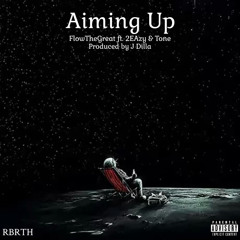 Aiming Up (ft. 2EAzy & Tone) - FlowTheGreat