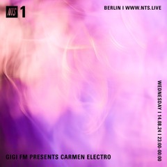 NTS Radio ~ GiGi FM Presents Carmen Electro 08.2024
