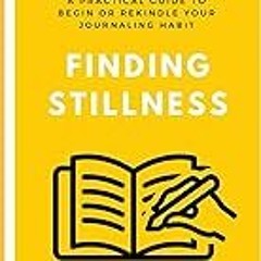 Get FREE B.o.o.k Finding Stillness: A Practical Guide to Begin or Rekindle Your Journaling Habit