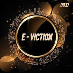 Your Techno Topic Podcast Proudly Presents DJ E - viction