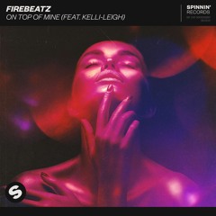 Firebeatz - On Top Of Mine (feat. Kelli-Leigh) [OUT NOW]