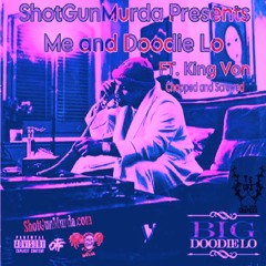 Me and Doodie Lo Feat. king Von (Chopped and Screwed)