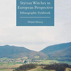 [Download] PDF 📂 Styrian Witches in European Perspective: Ethnographic Fieldwork (Pa
