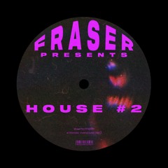 FRASER Presents: House #2 [DJ MIX]