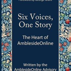 [Doc] Six Voices, One Story The Heart Of AmblesideOnline Best Ebook Download