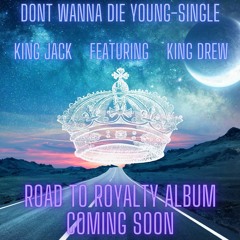 KING JACK FT KING DREW- DONT WANNA DIE YOUNG