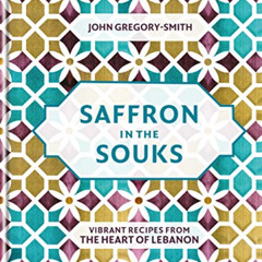 ACCESS EPUB 📦 Saffron in the Souks: Vibrant recipes from the heart of Lebanon by  Jo