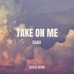 Take On Me - Dana (COVER DEMO)