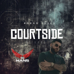 CourtSide - Karan Aujla DJ Hans