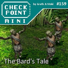 Checkpoint Mini #159 - The Bard's Tale