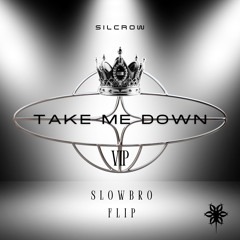 TAKE ME DOWN (VIP) (SlOwbrO Flip) **FREE DOWNLOAD**