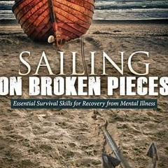 [Read] Online Sailing on Broken Pieces: Essential Survival Skills for Recovery from Mental Illn