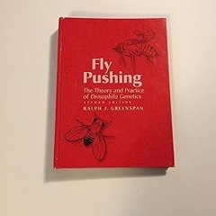 [DOWNLOAD $PDF$] Fly Pushing: The Theory and Practice of Drosophila Genetics by  Ralph J Greens