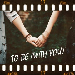 To Be (With You)