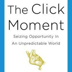(DOWNLOAD) PDF The Click Moment: Seizing Opportunity in an Unpredictable World (Frans Johansson)