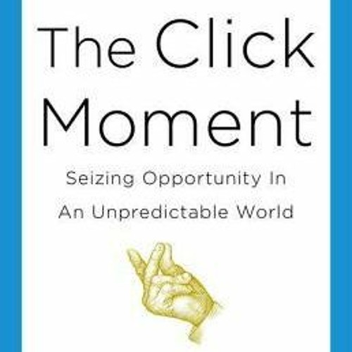 (DOWNLOAD) PDF The Click Moment: Seizing Opportunity in an Unpredictable World (Frans Johansson)