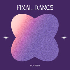 Dogreen - Final Dance (Original Mix) FREEDOWNLOAD