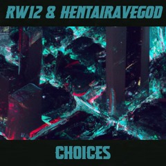 RW12 & hentairavegod - Choices (Frenchcore)