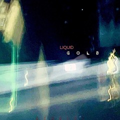 Liquid Gold (An Excerpt from Demo Version)