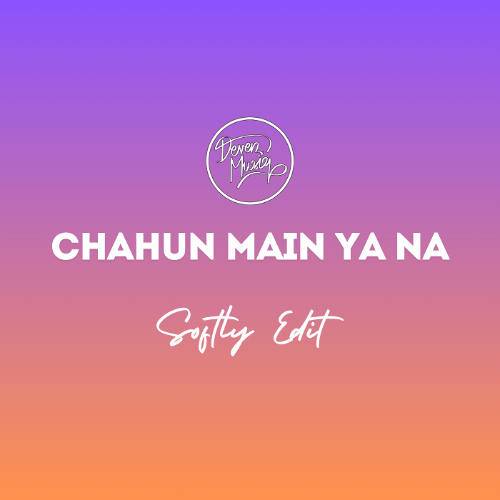 Chahun Main Ya Na [Softly Edit - Deven Musiq] FILTERED FOR COPYRIGHT