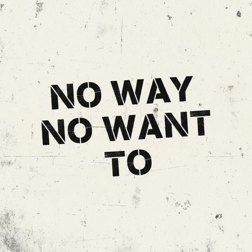No Way No Want To