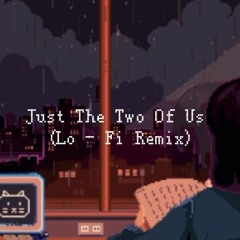 Just The Two Of Us (Lo - Fi Remix)