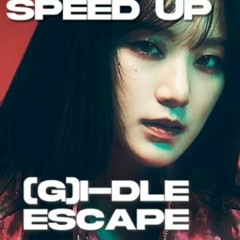 (G)I-DLE - ESCAPE [speed up]