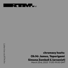 RTM.fm: chromasy hosts Oh Mr James, Yaporigami, Simona Zamboli & {arsonist} // March 2023